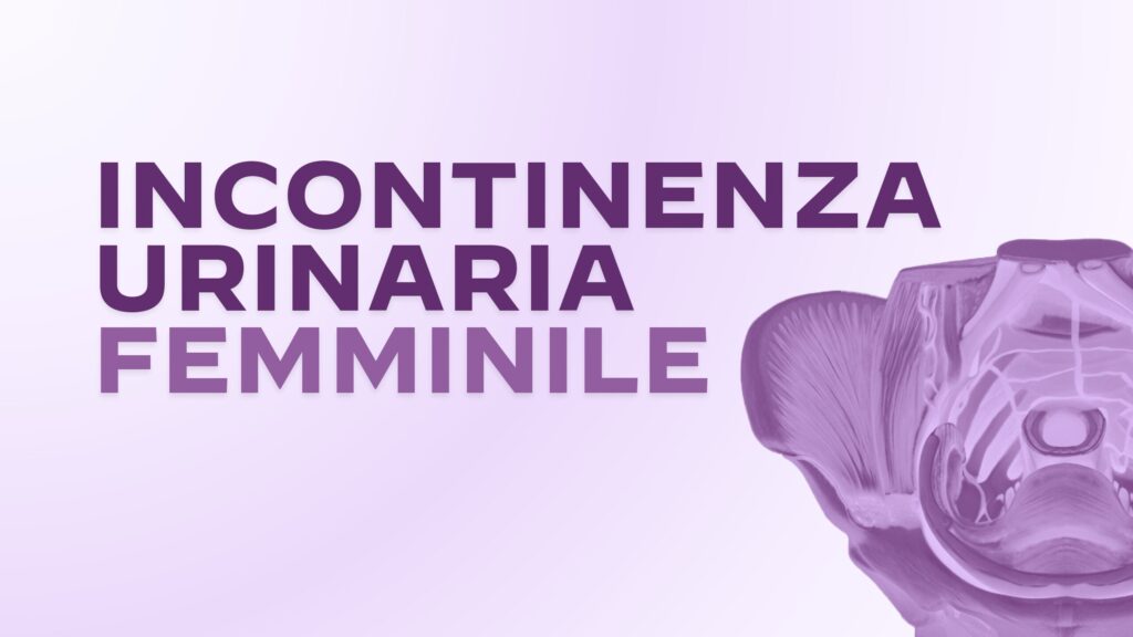 Incontinenza Urinaria Femminile: Proposte di riabilitazione del pavimento pelvico