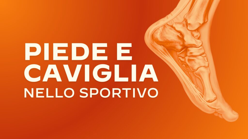 Piede e Caviglia nello sportivo: Dalla valutazione al Return to Play